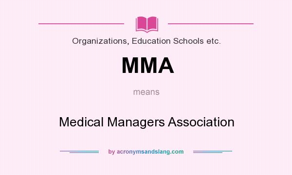 What does MMA mean? It stands for Medical Managers Association