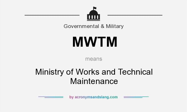 What does MWTM mean? It stands for Ministry of Works and Technical Maintenance