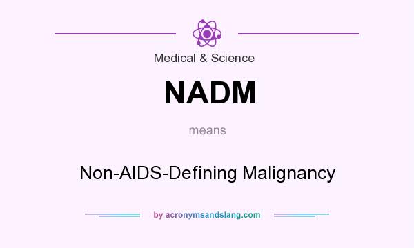 What does NADM mean? It stands for Non-AIDS-Defining Malignancy