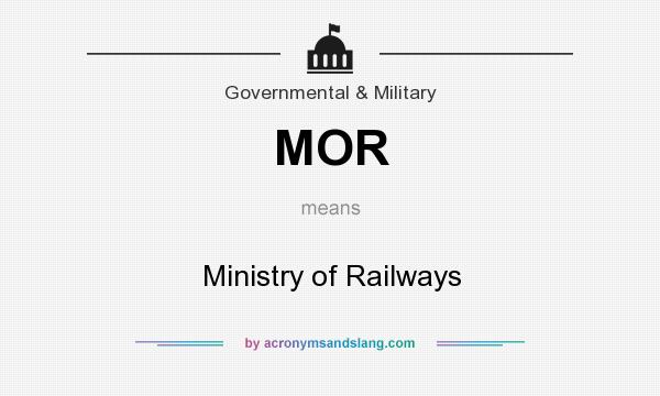What does MOR mean? It stands for Ministry of Railways