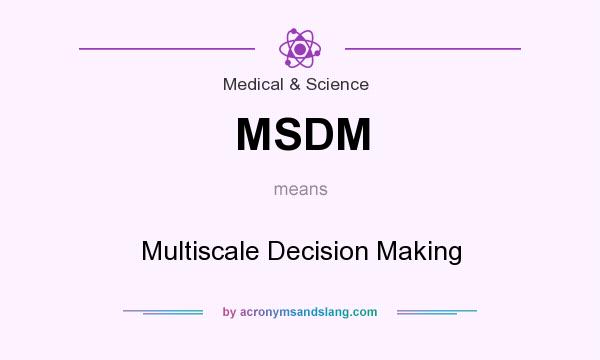 What does MSDM mean? It stands for Multiscale Decision Making