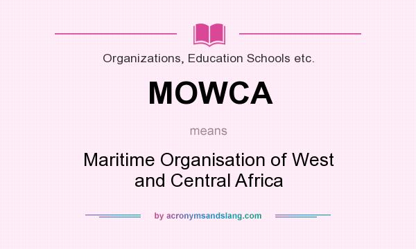 What does MOWCA mean? It stands for Maritime Organisation of West and Central Africa