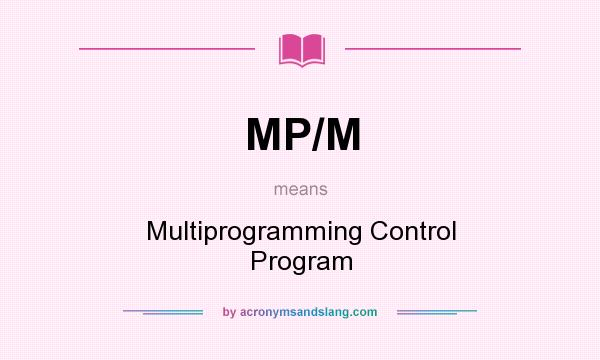 What does MP/M mean? It stands for Multiprogramming Control Program