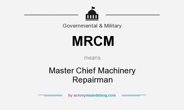 What does MRCM mean? It stands for Master Chief Machinery Repairman
