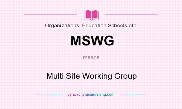 What does MSWG mean? It stands for Multi Site Working Group
