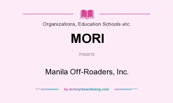 What does MORI mean? It stands for Manila Off-Roaders, Inc.
