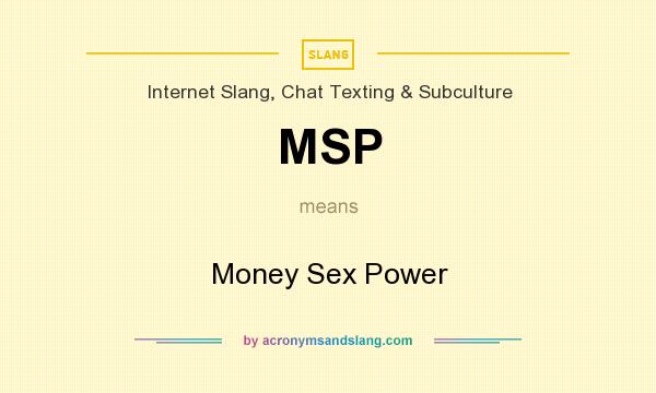 What does MSP mean? It stands for Money Sex Power