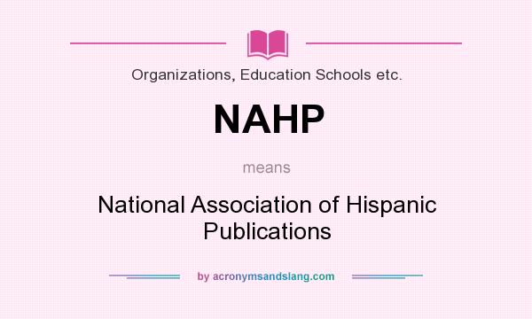 What does NAHP mean? It stands for National Association of Hispanic Publications