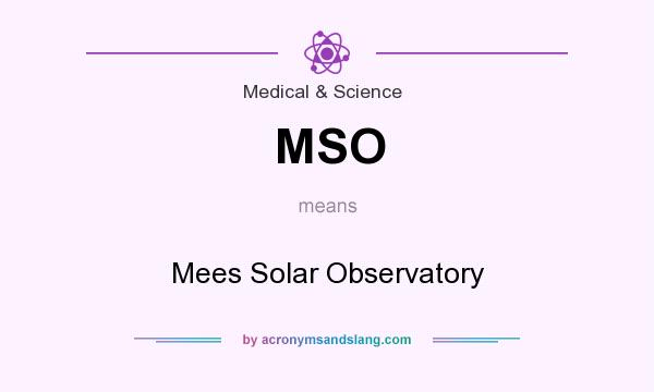What does MSO mean? It stands for Mees Solar Observatory
