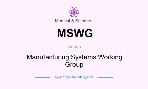 What does MSWG mean? It stands for Manufacturing Systems Working Group