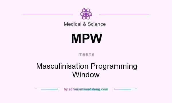What does MPW mean? It stands for Masculinisation Programming Window