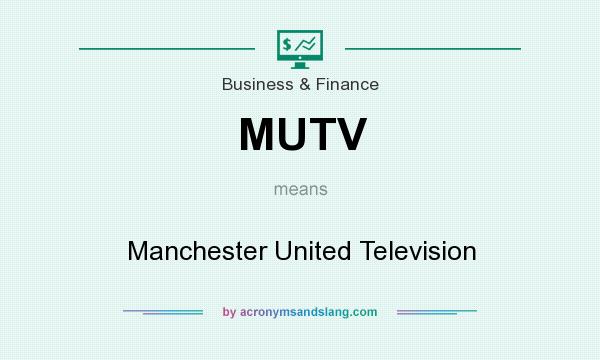 What does MUTV mean? It stands for Manchester United Television