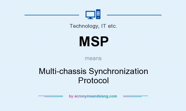 What does MSP mean? It stands for Multi-chassis Synchronization Protocol