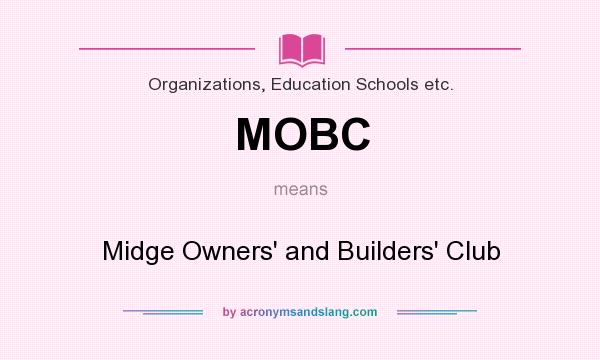 What does MOBC mean? It stands for Midge Owners` and Builders` Club