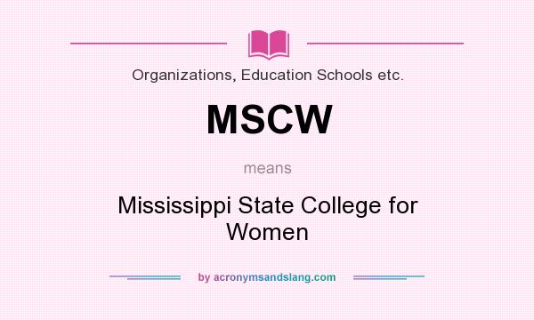 What does MSCW mean? It stands for Mississippi State College for Women