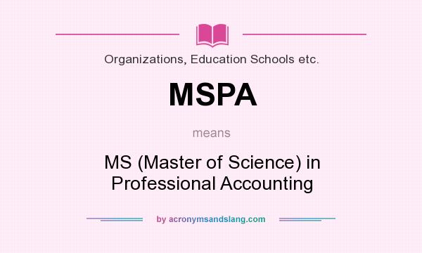 What does MSPA mean? It stands for MS (Master of Science) in Professional Accounting