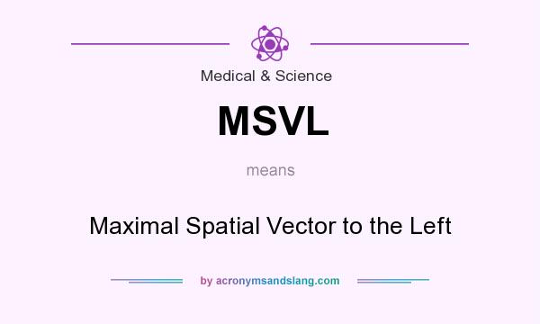 What does MSVL mean? It stands for Maximal Spatial Vector to the Left