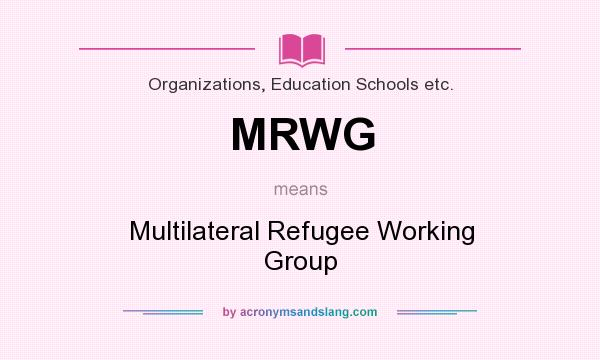 What does MRWG mean? It stands for Multilateral Refugee Working Group