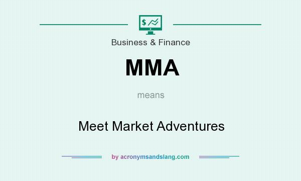 What does MMA mean? It stands for Meet Market Adventures
