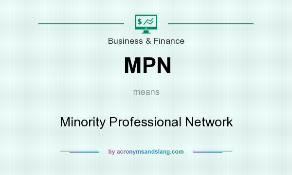 What does MPN mean? It stands for Minority Professional Network