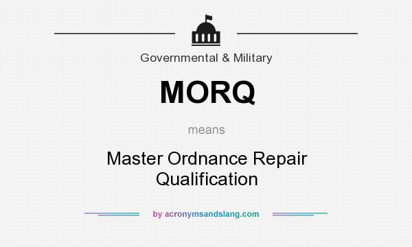 What does MORQ mean? It stands for Master Ordnance Repair Qualification