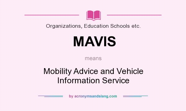 What does MAVIS mean? It stands for Mobility Advice and Vehicle Information Service