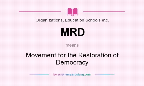 What does MRD mean? It stands for Movement for the Restoration of Democracy