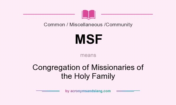What does MSF mean? It stands for Congregation of Missionaries of the Holy Family