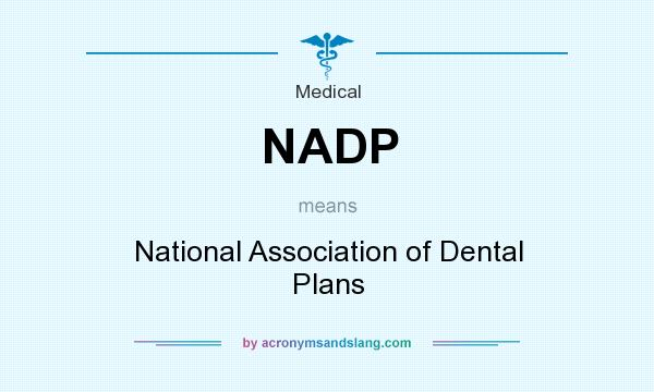 What does NADP mean? It stands for National Association of Dental Plans