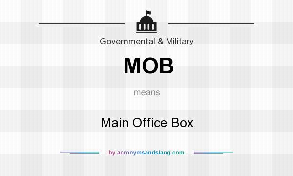What does MOB mean? It stands for Main Office Box