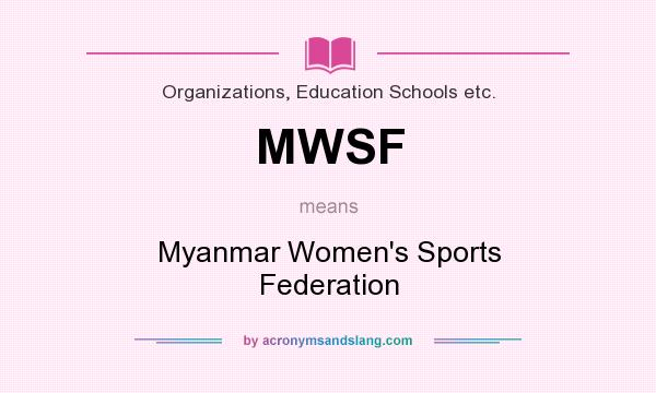 What does MWSF mean? It stands for Myanmar Women`s Sports Federation