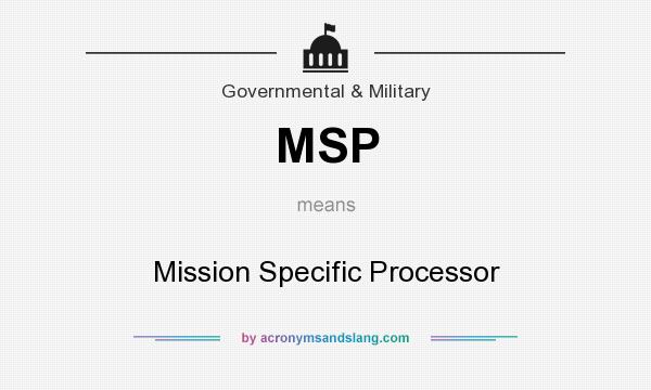 What does MSP mean? It stands for Mission Specific Processor