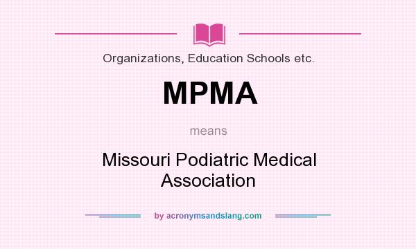 What does MPMA mean? It stands for Missouri Podiatric Medical Association