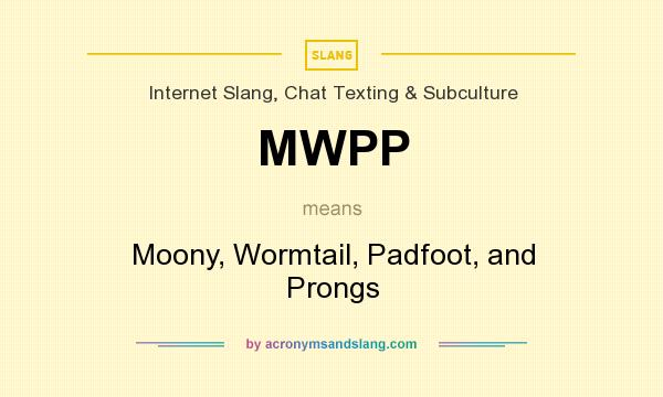 What does MWPP mean? It stands for Moony, Wormtail, Padfoot, and Prongs