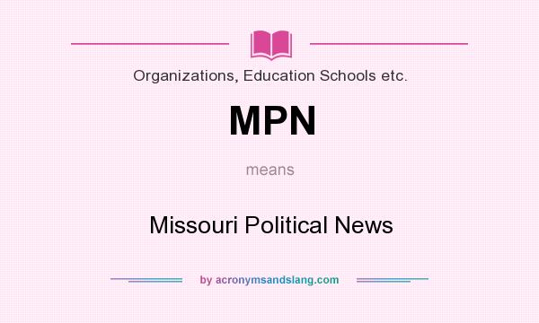 What does MPN mean? It stands for Missouri Political News