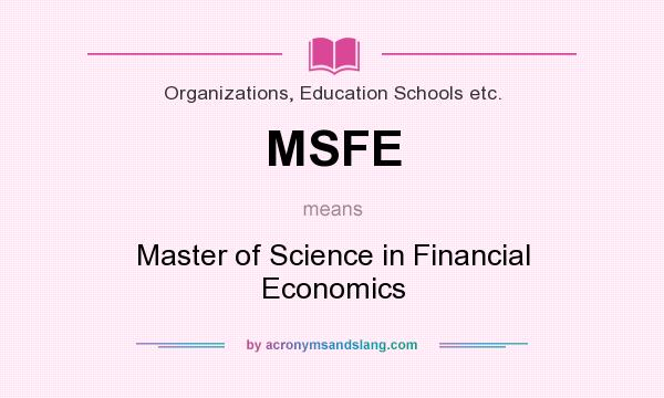 What does MSFE mean? It stands for Master of Science in Financial Economics