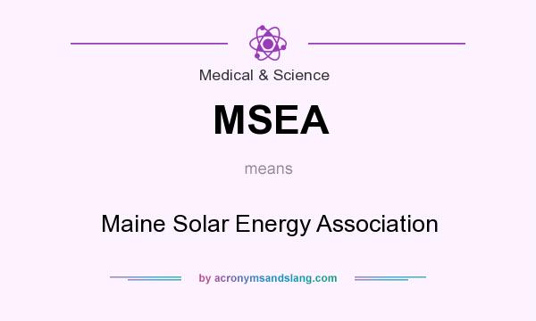 What does MSEA mean? It stands for Maine Solar Energy Association