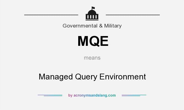 What does MQE mean? It stands for Managed Query Environment