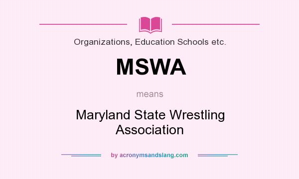 What does MSWA mean? It stands for Maryland State Wrestling Association