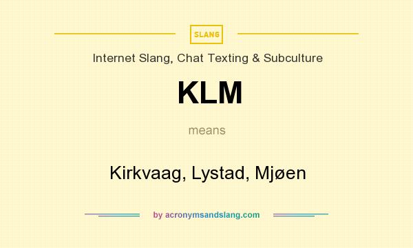 What does KLM mean? It stands for Kirkvaag, Lystad, Mjøen