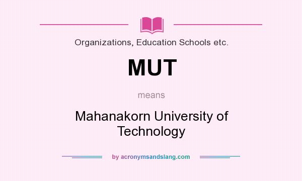 What does MUT mean? It stands for Mahanakorn University of Technology