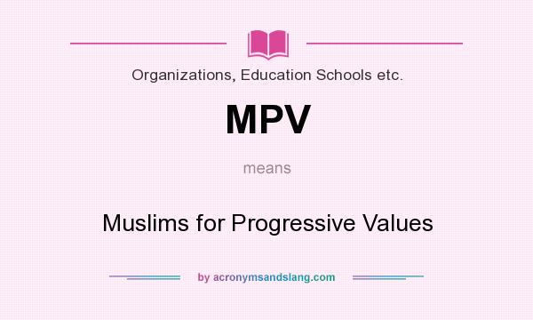 What does MPV mean? It stands for Muslims for Progressive Values