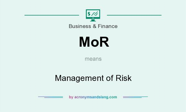 What does MoR mean? It stands for Management of Risk