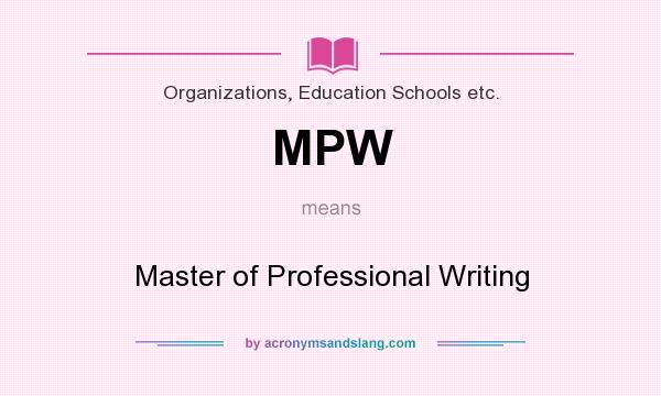What does MPW mean? It stands for Master of Professional Writing