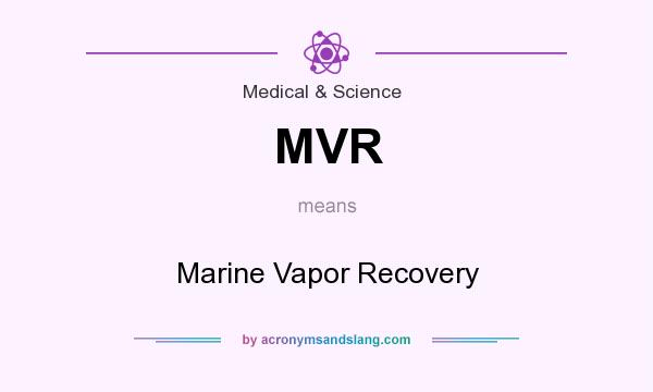 What does MVR mean? It stands for Marine Vapor Recovery