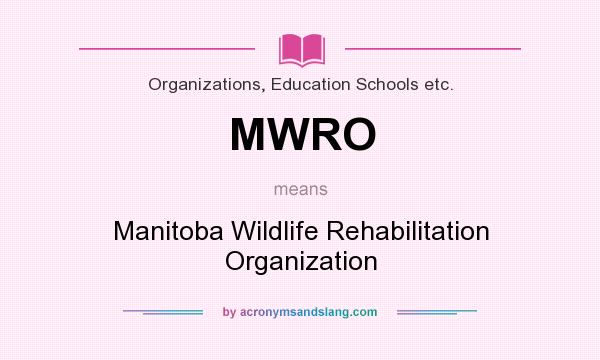 What does MWRO mean? It stands for Manitoba Wildlife Rehabilitation Organization