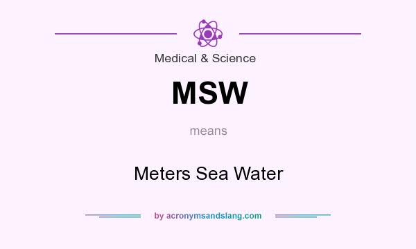 What does MSW mean? It stands for Meters Sea Water