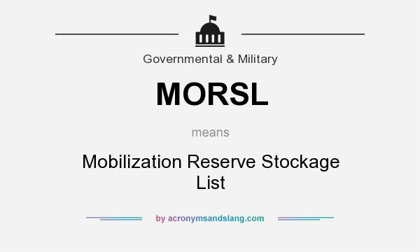 What does MORSL mean? It stands for Mobilization Reserve Stockage List