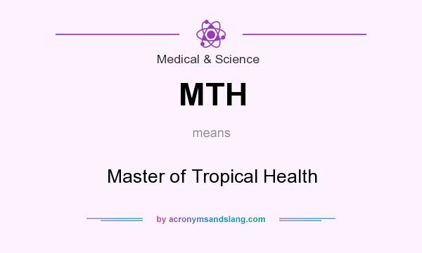 What does MTH mean? It stands for Master of Tropical Health