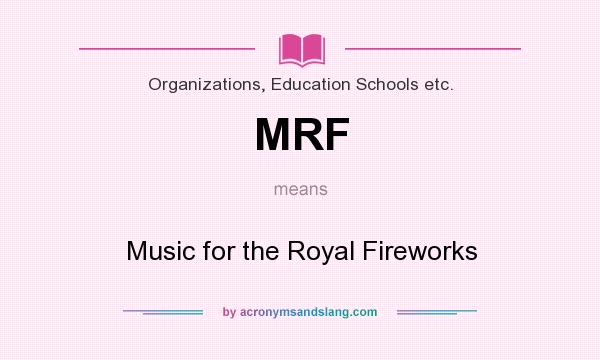 What does MRF mean? It stands for Music for the Royal Fireworks